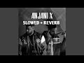 ANJANI X SLOWED REVERB EZU B YOUNG KUMAR SANU