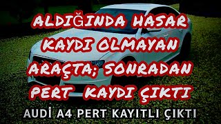 HASAR KAYITSIZ ALDIĞI ARAÇ ALDIKTAN SONRA PERT KAYDI ÇIKTI. SONRADA. S