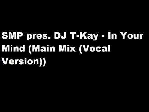 SMP pres. DJ T-Kay - In Your Mind (Main Mix (Vocal Version))
