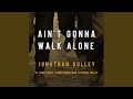 Ain't Gonna Walk Alone (feat. James Mark, Aaron Konzelman & Stephen Gulley)