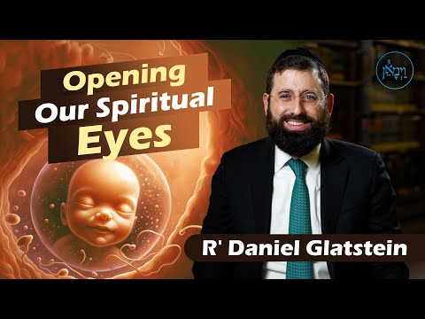 Opening Our Spiritual Eyes | Rabbi Daniel Glatstein