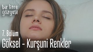 Göksel - Kurşuni Renkler -  Bir Litre Gözyaşı 7. Bölüm