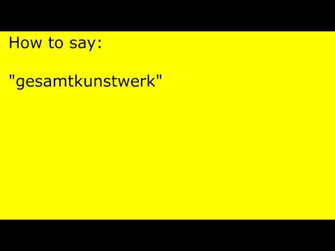 How to pronounce gesamtkunstwerk