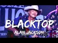 Alan Jackson - Blacktop (Lyrics)
