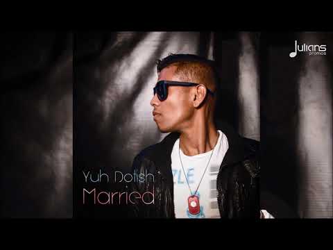 Yuh Dotish - Married "2018 Chutney Soca" (Trinidad)