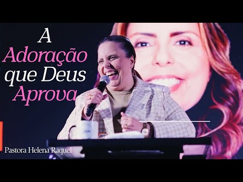 Pastora Helena Raquel | Além da Oferta: A Adoração que Deus Aprova - Mensagem