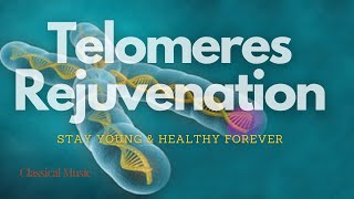 𝄞 Regenerate your Telomeres! ~ Stay Young + Healthy Forever ~ Classical Music