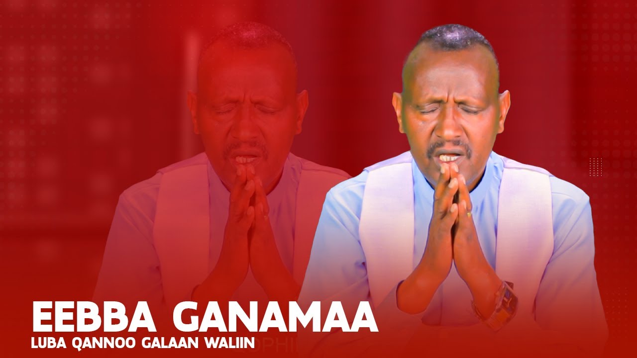 Eebba Ganamaa Luba Qannoo Galaan Waliin / 699