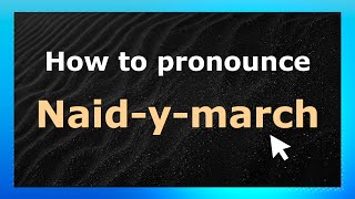 How to pronounce Naid-Y-March