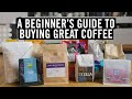 A Beginner S Guide To Buying Great Coffee
