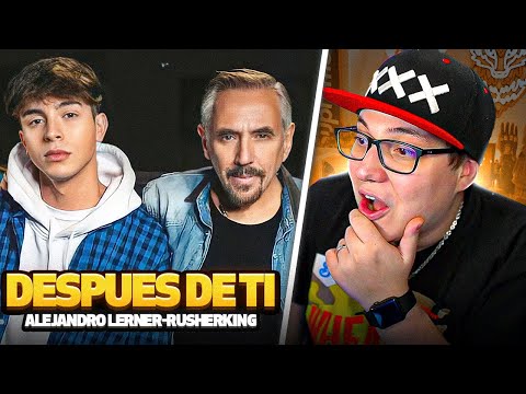 REACCION A ALEJANDRO LERNER, RUSHERKING: "DESPUÉS DE TI"