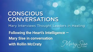 Following the Heart’s Intelligence — Mary Sise in conversation with Rollin McCraty