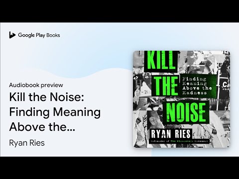 Kill the Noise: Finding Meaning Above the… by Ryan Ries · Audiobook preview