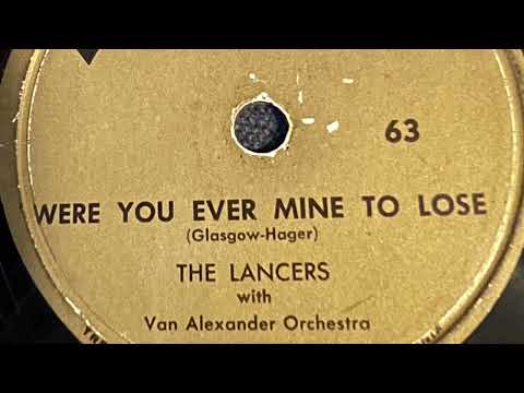 Were You Ever Mine To Lose - The Lancers With Van Alexander Orchestra 1953