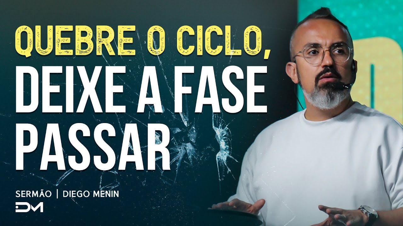 QUEBRE O CICLO, DEIXE A FASE PASSAR | SERMÃO
