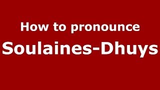 How to pronounce Soulaines-Dhuys