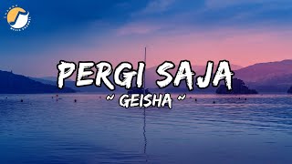 Download lagu Geisha - Pergi Saja (Lyrics) mp3