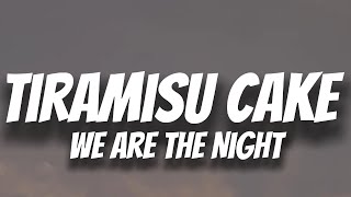 Download lagu Tiramisu Cake - We Are The Night Lyrics mp3