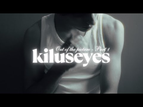 Kilu - out of the picture, Pt. 1 (kiluseyes)