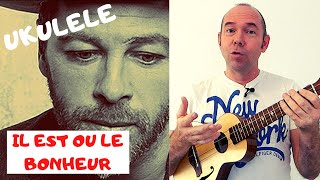 TUTO UKULELE - IL EST OU LE BONHEUR (Christophe Maa©)