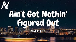 MAGIC! - Ain't Got Nothin' Figured Out (Lyric Video)