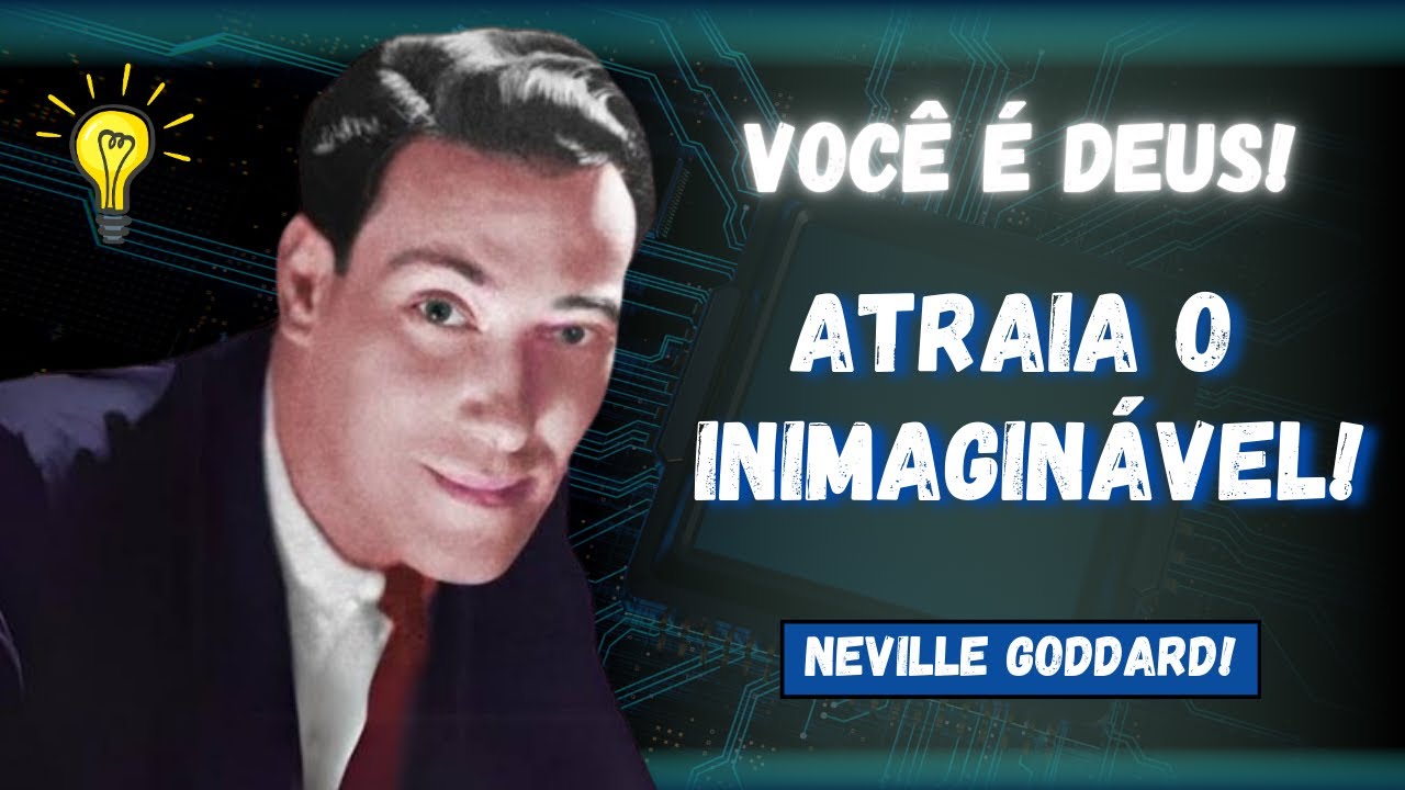 DESPERTE O DEUS DENTRO DE VOCÊ | ENSINAMENTOS PODEROSOS DE NEVILLE GODDARD.