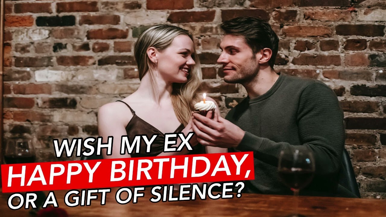 Can I Say Happy Birthday To My Ex During No Contact