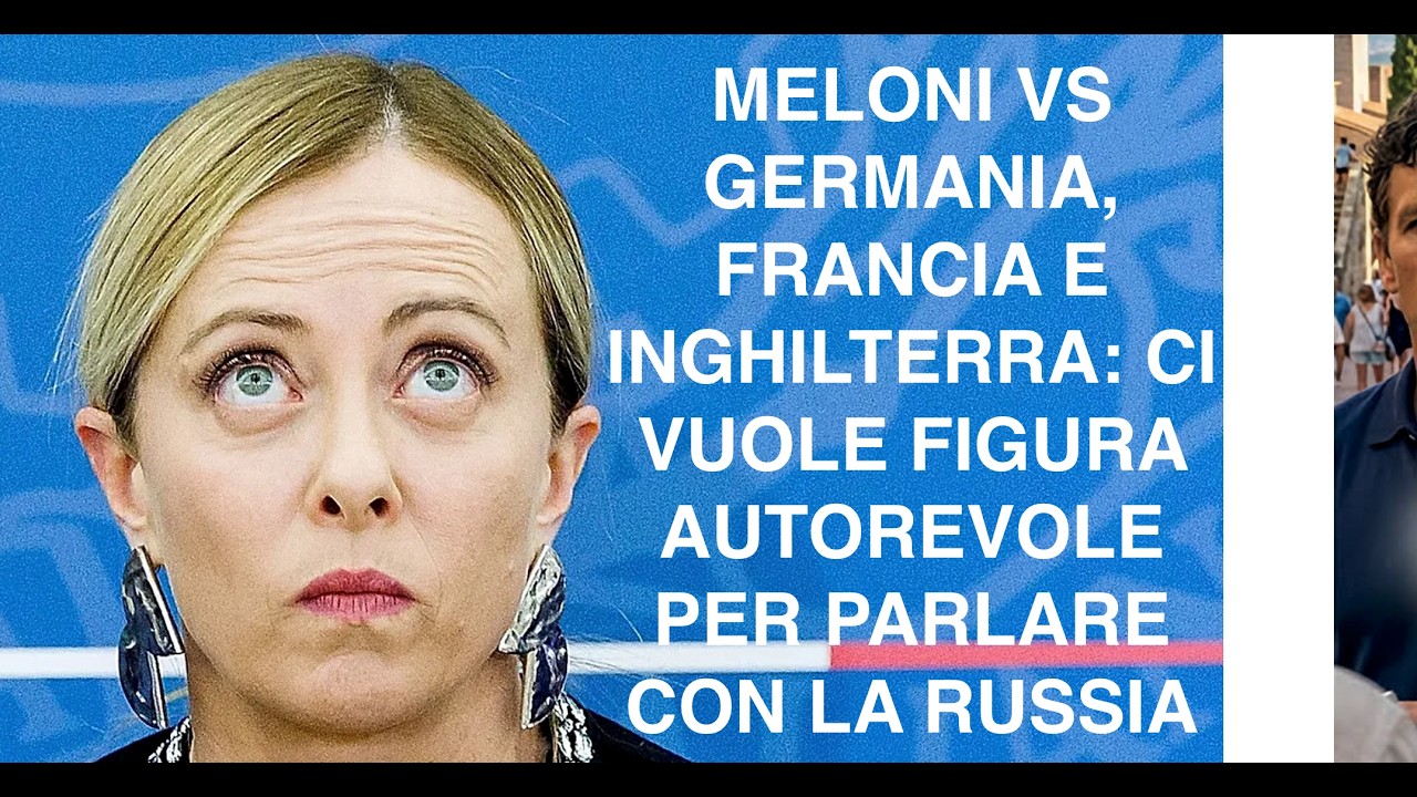 MELONI VS GERMANIA, FRANCIA E INGHILTERRA: CI VUOLE FIGURA AUTOREVOLE PER PARLARE CON LA RUSSIA
