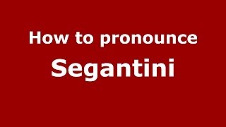 How to pronounce Segantini