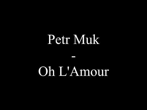 Petr Muk - Oh L'Amour (Text, Lyrics)