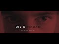 Dil E Nadan Yawar Abdal Official Video