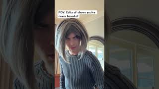 Edits of shows you’ve never seen: #shorts