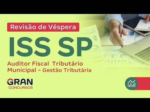 Concurso ISS SP - Revisão de Véspera -Auditor Fiscal Tributário Municipal – Gestão Tributária (P3)