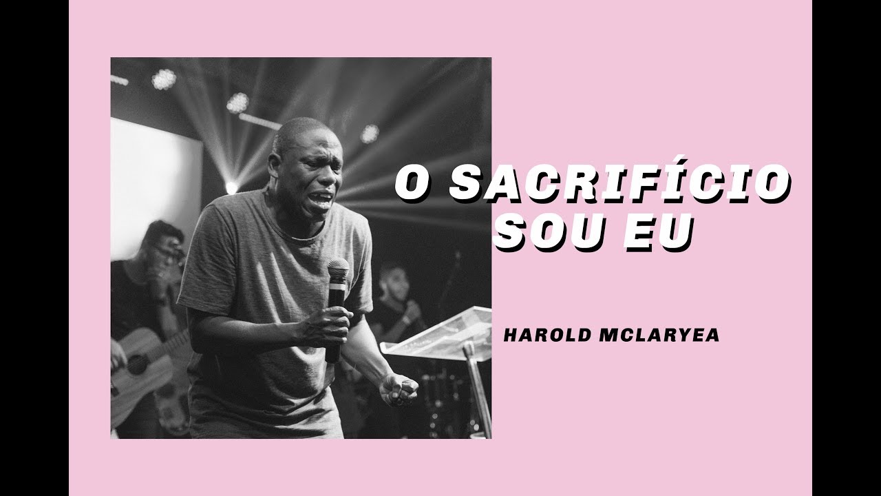 O SACRIFÍCIO SOU EU - HAROLD MCLARYEA | JNI
