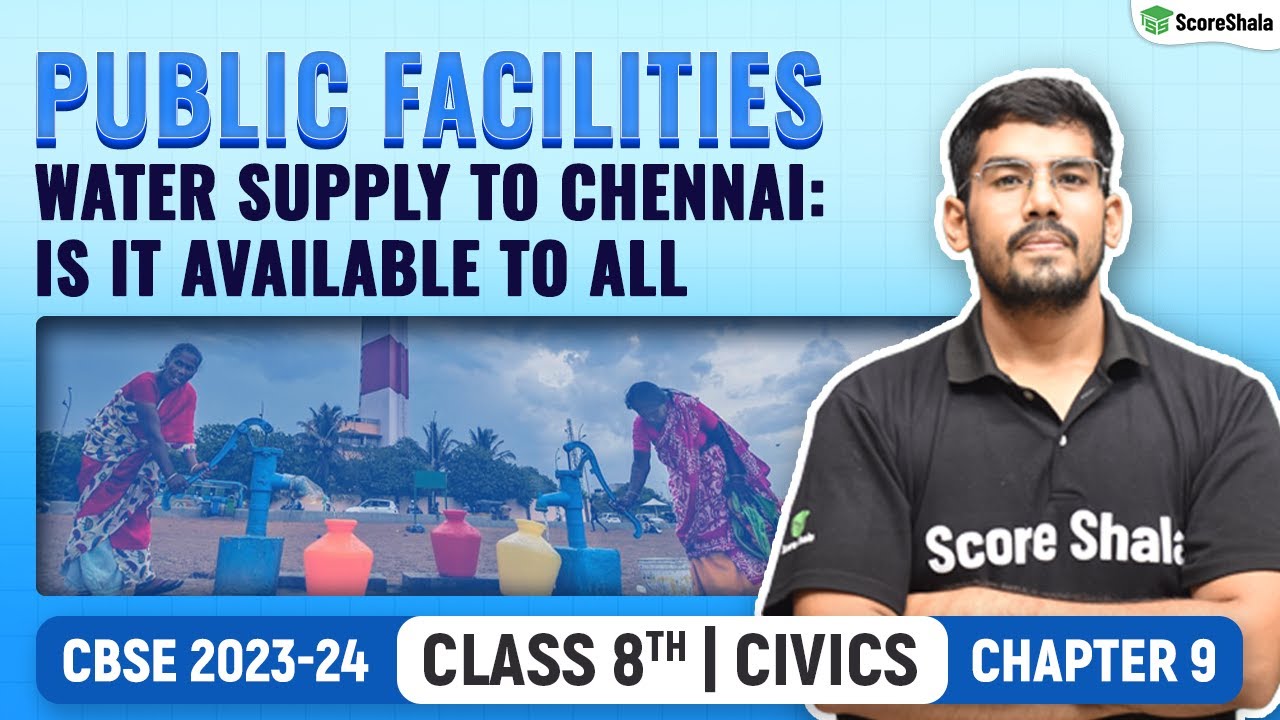 Water Supply to Chennai: Is It Available to All - Public Facilities | Class 8 Civics Chapter 9