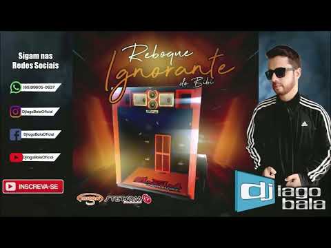 CD REBOQUE IGNORANTE DO BIBI (LANÇAMENTOS FUNK GRAVÃO) - DJ IAGO BALA