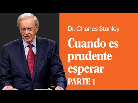 Cuando es prudente esperar, Pt. 1 – Dr. Charles Stanley