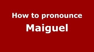 How to pronounce Maiguel