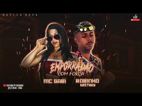 MC GABI E ROBINHO DESTAKY  - EMPURRADÃO COM FORÇA  ( MUSICA NOVA )