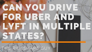 Can You Drive for Uber & Lyft in Multiple States Driving In a Different City