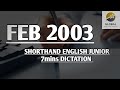 FEB 2003 SHORTHAND DICTATION ENGLISH JUNIOR SPEED 7mins
