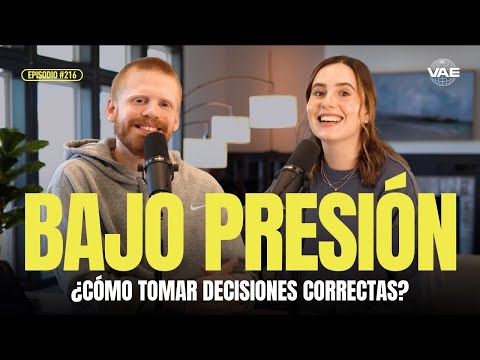¿Cómo tomar decisiones correctas estando bajo presión? | VAE Podcast