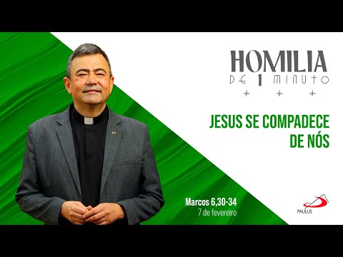 Homilia de 1 minuto: Jesus se compadece de nós