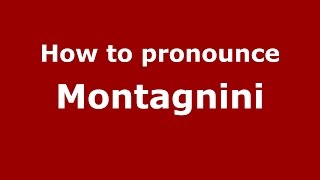 How to pronounce Montagnini