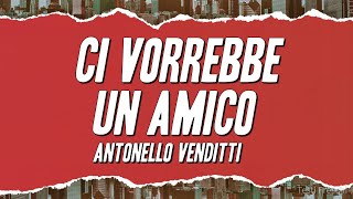 Antonello Venditti - Ci vorrebbe un amico (Testo)