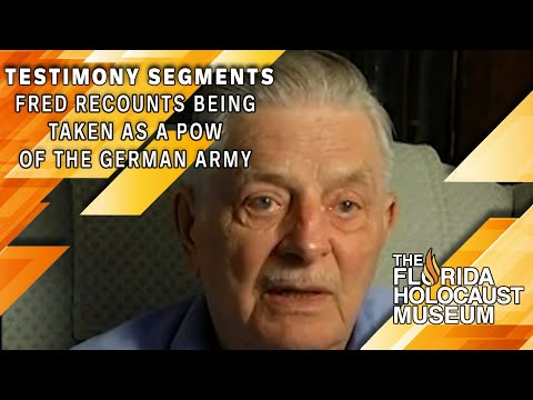 Testimony Segments: Fred being taken as a POW of the German Army | The Florida Holocaust Museum