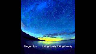 Shogun Spy - Falling Slowly Falling Deeply