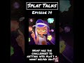 Splat Talk Episode 14 Exclusive Sneak Peek