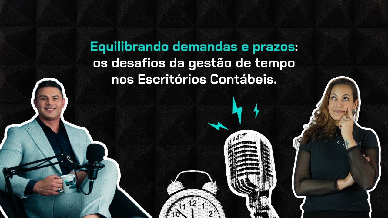Equilibrando demandas e prazos: desafios da gestão de tempo nos Escritórios Contábeis| FalaVISÃO #11