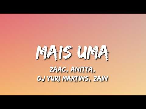 ZAAC, Anitta, DJ Yuri Martins feat Zain - Mais Uma  (Letra)
